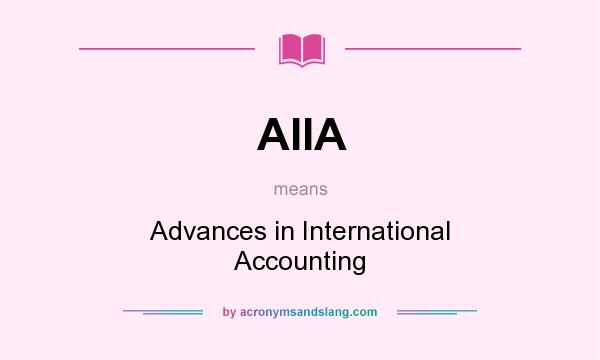 What does AIIA mean? It stands for Advances in International Accounting