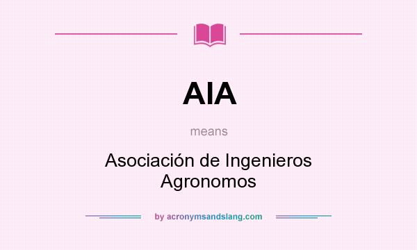 What does AIA mean? It stands for Asociación de Ingenieros Agronomos