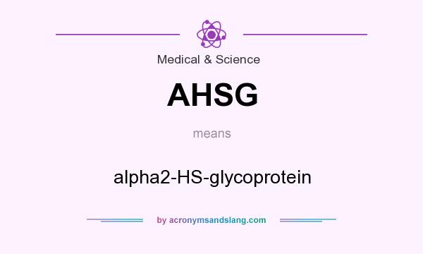 What does AHSG mean? It stands for alpha2-HS-glycoprotein