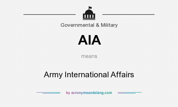 What does AIA mean? It stands for Army International Affairs