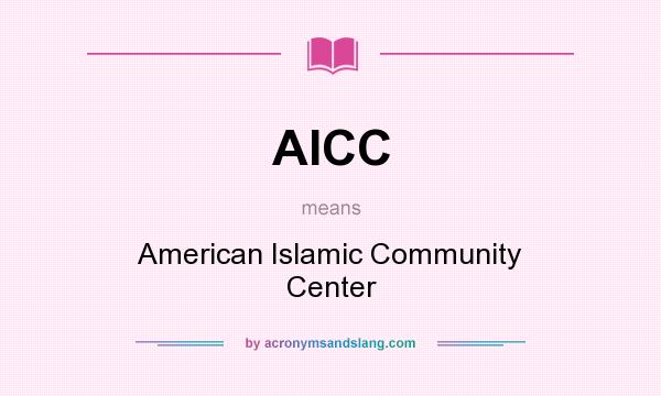 What does AICC mean? It stands for American Islamic Community Center