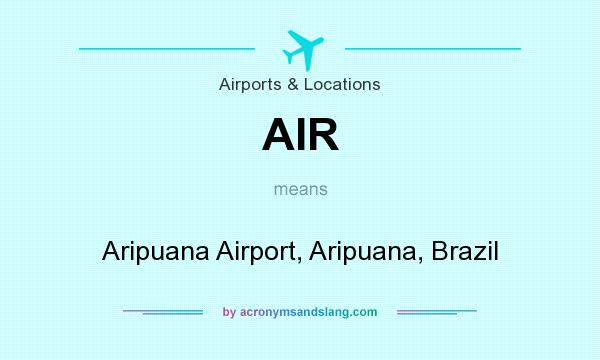 What does AIR mean? It stands for Aripuana Airport, Aripuana, Brazil