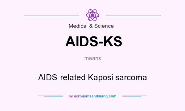 What does AIDS-KS mean? It stands for AIDS-related Kaposi sarcoma