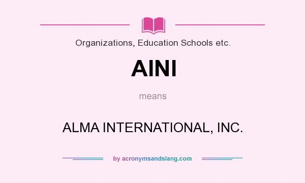 What does AINI mean? It stands for ALMA INTERNATIONAL, INC.