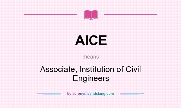 What does AICE mean? It stands for Associate, Institution of Civil Engineers