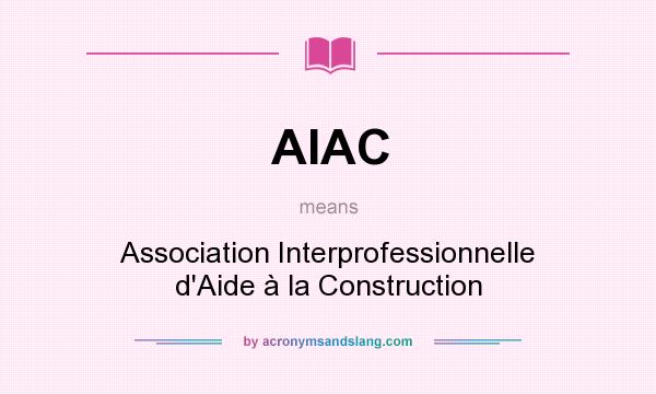 What does AIAC mean? It stands for Association Interprofessionnelle d`Aide à la Construction