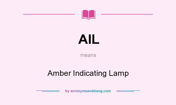 What does AIL mean? It stands for Amber Indicating Lamp