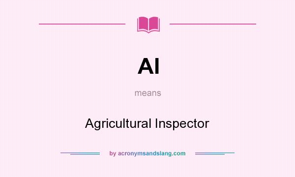 What does AI mean? It stands for Agricultural Inspector