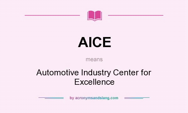What does AICE mean? It stands for Automotive Industry Center for Excellence