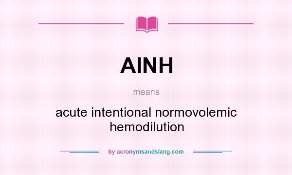 What does AINH mean? It stands for acute intentional normovolemic hemodilution