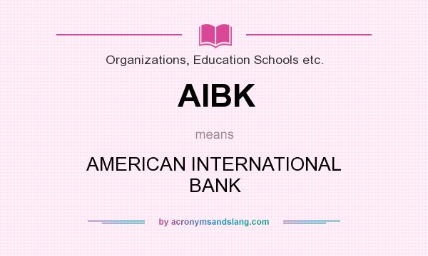 What does AIBK mean? It stands for AMERICAN INTERNATIONAL BANK