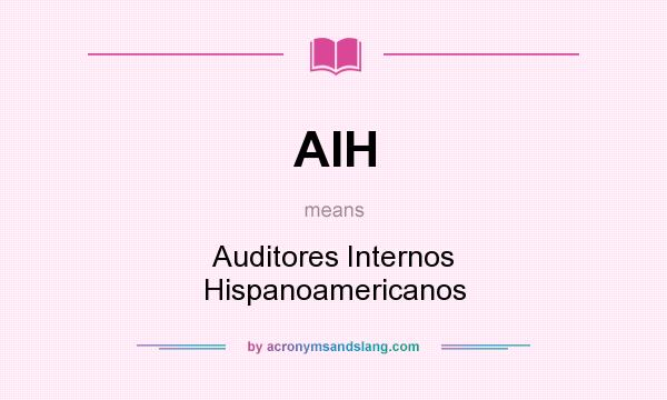 What does AIH mean? It stands for Auditores Internos Hispanoamericanos