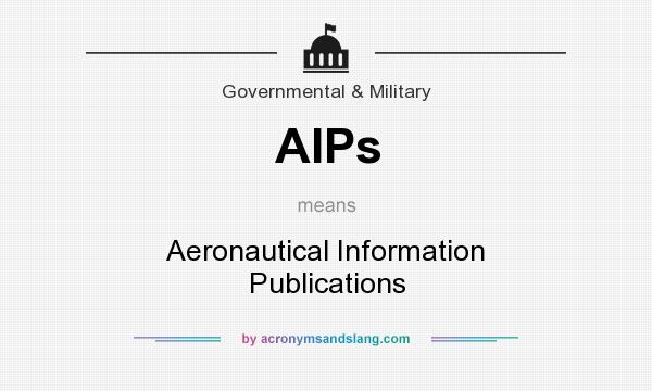 What does AIPs mean? It stands for Aeronautical Information Publications