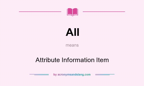 What does AII mean? It stands for Attribute Information Item