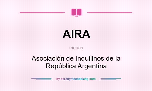 What does AIRA mean? It stands for Asociación de Inquilinos de la República Argentina