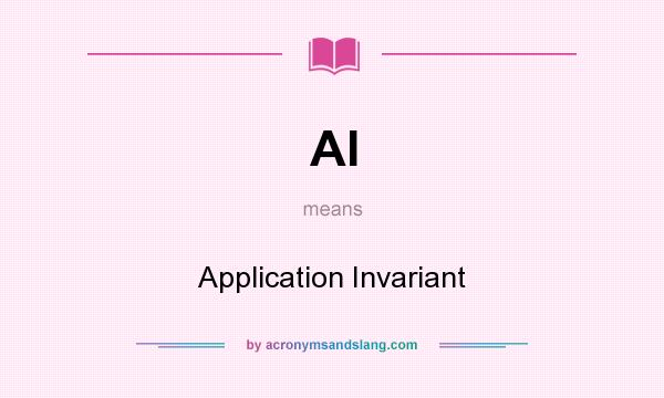 What does AI mean? It stands for Application Invariant