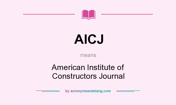 What does AICJ mean? It stands for American Institute of Constructors Journal