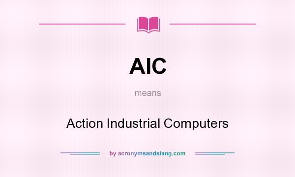 What does AIC mean? It stands for Action Industrial Computers