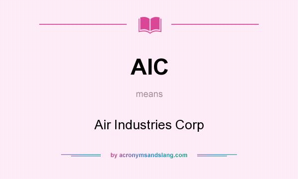 What does AIC mean? It stands for Air Industries Corp
