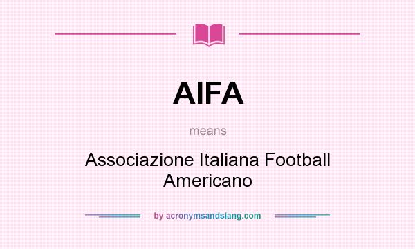 What does AIFA mean? It stands for Associazione Italiana Football Americano