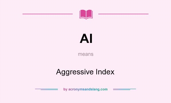 What does AI mean? It stands for Aggressive Index