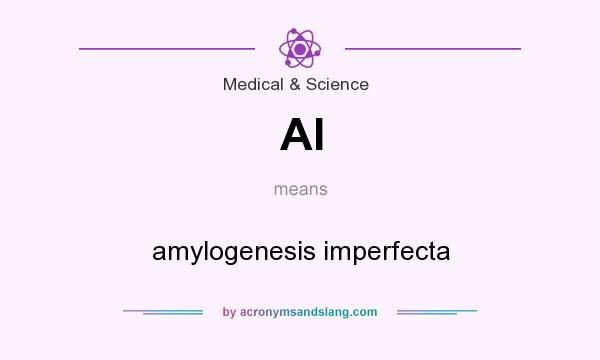 What does AI mean? It stands for amylogenesis imperfecta
