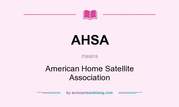 What does AHSA mean? It stands for American Home Satellite Association