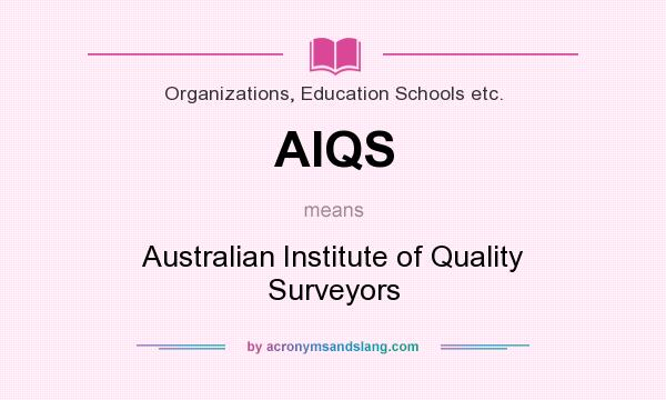 What does AIQS mean? It stands for Australian Institute of Quality Surveyors