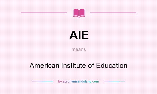 What does AIE mean? It stands for American Institute of Education