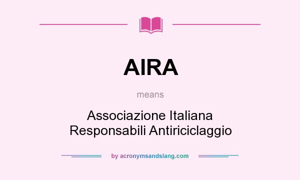 What does AIRA mean? It stands for Associazione Italiana Responsabili Antiriciclaggio