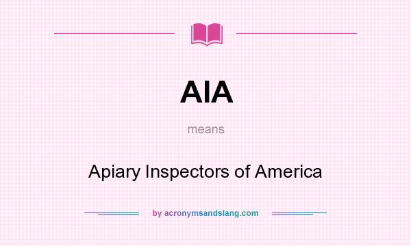 What does AIA mean? It stands for Apiary Inspectors of America