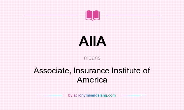 What does AIIA mean? It stands for Associate, Insurance Institute of America