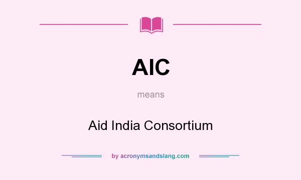 What does AIC mean? It stands for Aid India Consortium