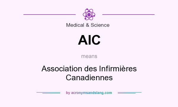 What does AIC mean? It stands for Association des Infirmières Canadiennes