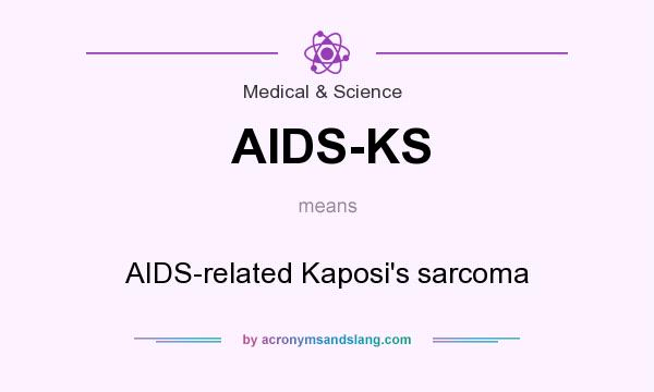 What does AIDS-KS mean? It stands for AIDS-related Kaposi`s sarcoma