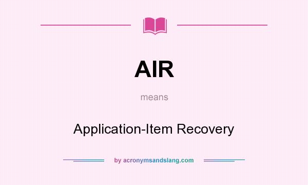 What does AIR mean? It stands for Application-Item Recovery