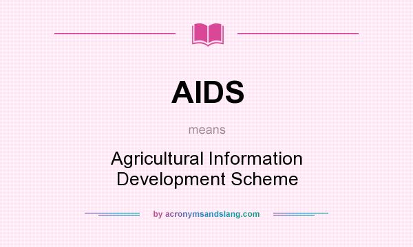 What does AIDS mean? It stands for Agricultural Information Development Scheme