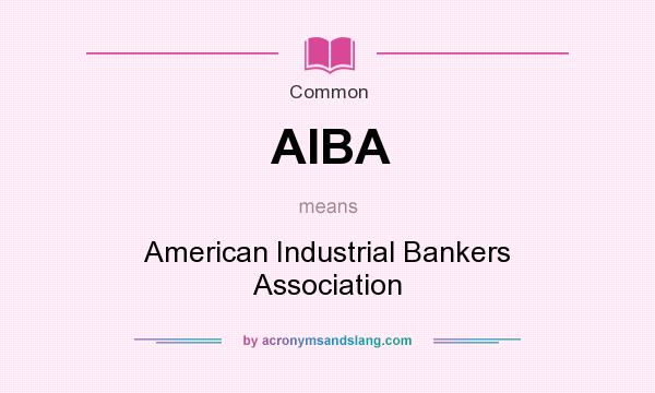 What does AIBA mean? It stands for American Industrial Bankers Association