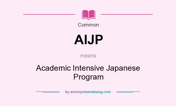 What does AIJP mean? It stands for Academic Intensive Japanese Program