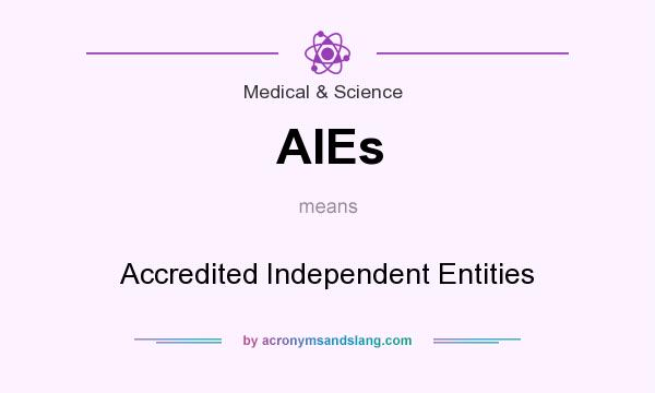 What does AIEs mean? It stands for Accredited Independent Entities
