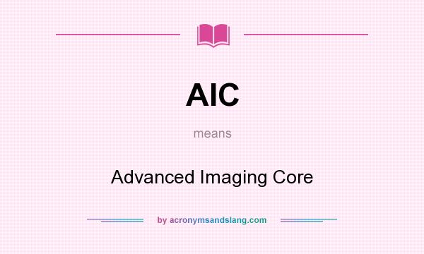 What does AIC mean? It stands for Advanced Imaging Core