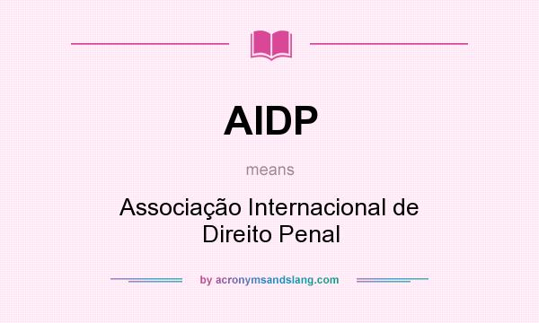 What does AIDP mean? It stands for Associação Internacional de Direito Penal