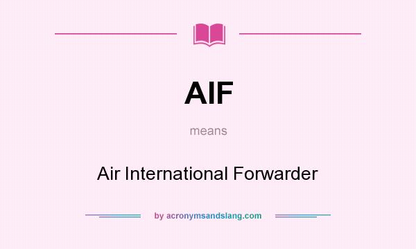 What does AIF mean? It stands for Air International Forwarder