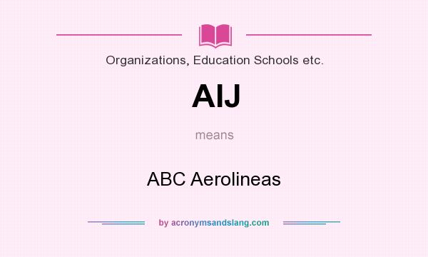 What does AIJ mean? It stands for ABC Aerolineas