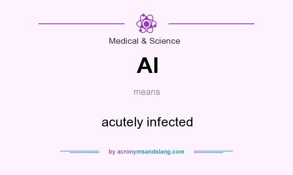 What does AI mean? It stands for acutely infected