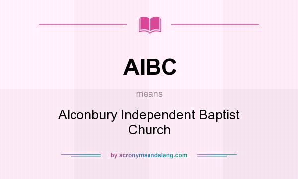 What does AIBC mean? It stands for Alconbury Independent Baptist Church
