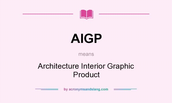 What does AIGP mean? It stands for Architecture Interior Graphic Product