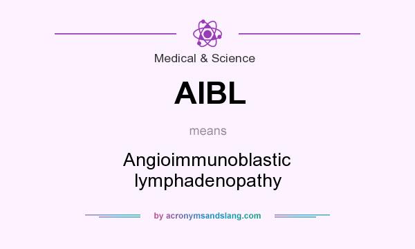 What does AIBL mean? It stands for Angioimmunoblastic lymphadenopathy