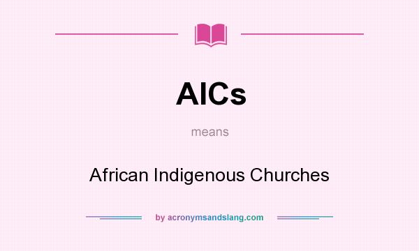 What does AICs mean? It stands for African Indigenous Churches