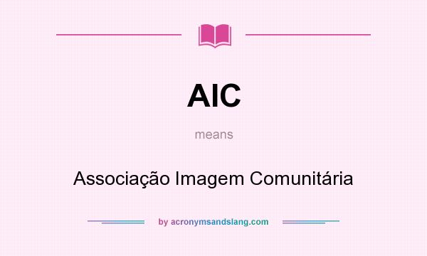 What does AIC mean? It stands for Associação Imagem Comunitária